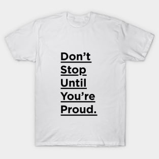 Don't Stop Until You're Proud T-Shirt